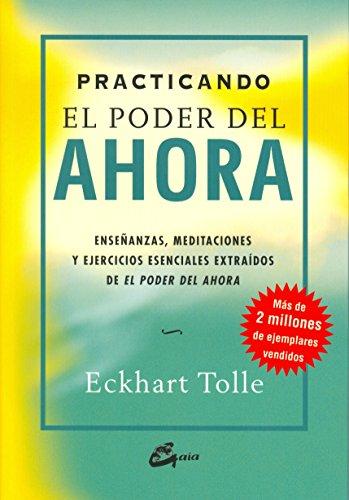 Practicando el poder del ahora : enseñanzas, meditaciones y ejercicios esenciales extraídos de "El poder del ahora" (Perenne)