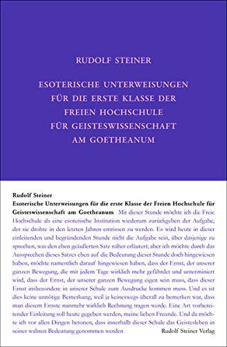 Esoterische Unterweisungen für die erste Klasse der Freien Hochschule für Geisteswissenschaft am Goetheanum 1924: Neunzehn Stunden und sieben ... Gesamtausgabe / Schriften und Vorträge)