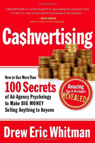 Cashvertising: How to Use More Than 100 Secrets of Ad-Agency Psychology to Make BIG MONEY Selling Anything to Anyone: How to Use 50 Secrets of ... to Make Big Money Selling Anything to Anyone