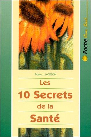 Les 10 secrets de la santé : une parabole moderne sur la sagesse et la santé qui changera votre vie