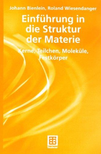 Einführung in die Struktur der Materie: Kerne, Teilchen, Moleküle, Festkörper (Teubner Studienbücher Physik)