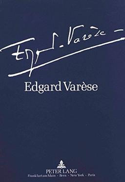 Edgard Varèse 1883-1965: Dokumente zu Leben und Werk: Ausstellung der Akademie der Künste und der Technischen Universität Berlin