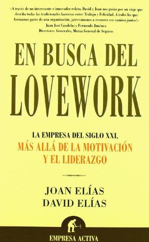 En busca del Lovework : la empresa del siglo XXI : más allá de la motivación y el liderazgo (Narrativa empresarial)