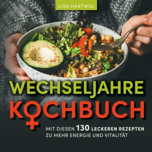 Wechseljahre Kochbuch: Mit diesen 130 leckeren Rezepten zu mehr Energie & Vitalität