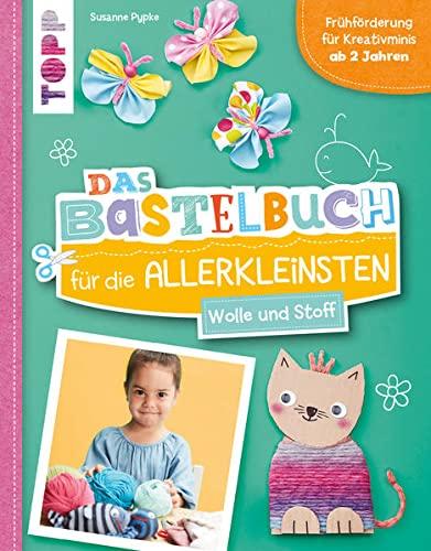 Das Bastelbuch für die Allerkleinsten. Wolle und Stoff