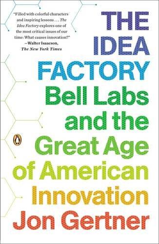 The Idea Factory: Bell Labs and the Great Age of American Innovation