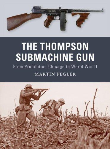 The Thompson Submachine Gun: From Prohibition Chicago to World War II (Weapon, Band 1)