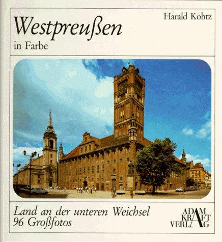 Westpreussen in Farbe. Land an der unteren Weichsel