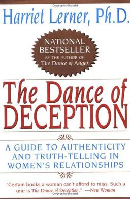 The Dance of Deception: A Guide to Authenticity and Truth-Telling in Women's Relationships: Pretending and Truth-Telling in Women's Lives