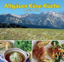 Allgäuer Käse-Küche: Käseküche aus dem Allgäu