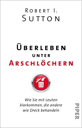 Überleben unter Arschlöchern: Wie Sie mit Leuten klarkommen, die andere wie Dreck behandeln