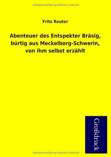 Abenteuer des Entspekter Bräsig, bürtig aus Meckelborg-Schwerin, von ihm selbst erzählt