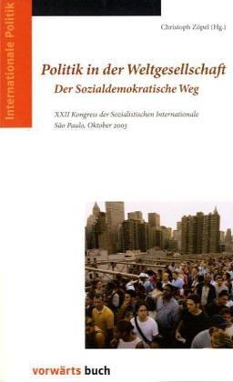 Politik in der Weltgesellschaft: Der sozialdemokratische Aufbruch.  XXII. Kongress der Sozialistischen Internationale Sao Paulo, Oktober 2003