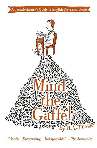 Mind the Gaffe!: A Troubleshooter's Guide to English Style and Usage