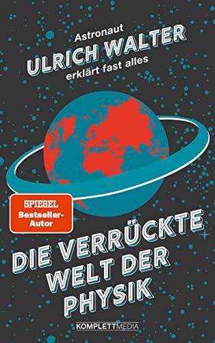 Die verrückte Welt der Physik: Astronaut Ulrich Walter erklärt fast alles