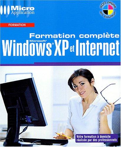 Formation complète : Windows XP et Internet : un ouvrage de formation complet pour Windows XP et Internet