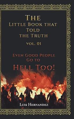 The Little Book that Told the Truth Vol. 01: Even Good People Go to Hell Too!