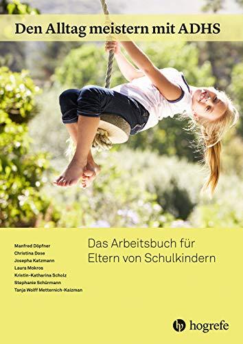 Den Alltag meistern mit ADHS: Das Arbeitsbuch für Eltern von Schulkindern