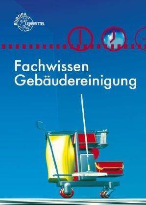 Fachwissen Gebäudereinigung: Lehr- und Übungsbuch