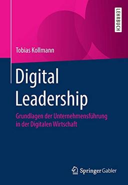 Digital Leadership: Grundlagen der Unternehmensführung in der Digitalen Wirtschaft