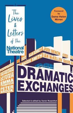 Dramatic Exchanges: The Lives and Letters of the National Theatre