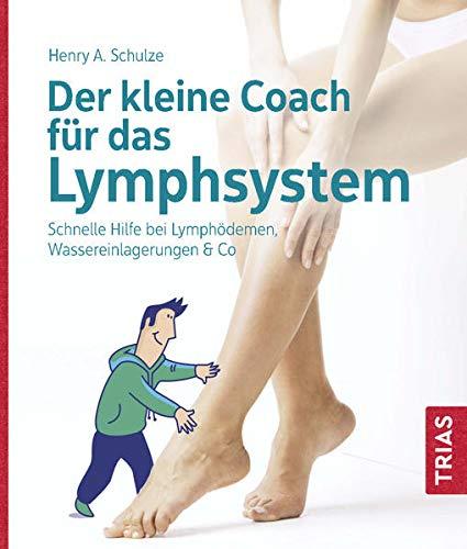 Der kleine Coach für das Lymphsystem: Schnelle Hilfe bei Lymphödemen, Wassereinlagerungen & Co.