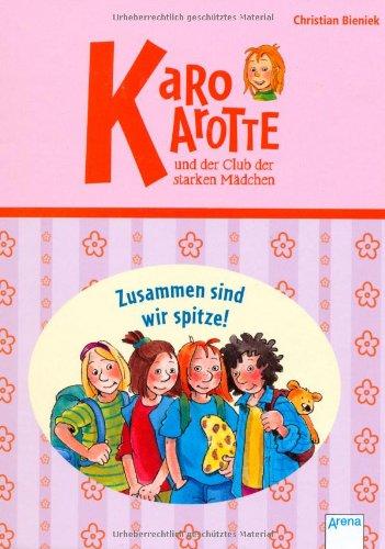 Karo Karotte und der Club der starken Mädchen. Zusammen sind wir spitze!