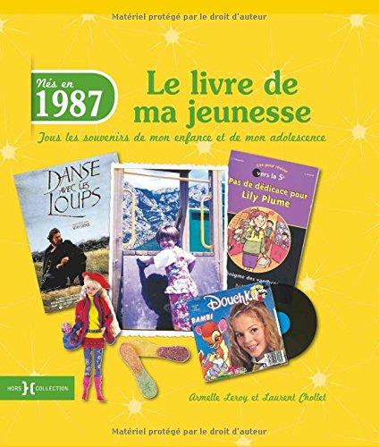 Nés en 1987 : le livre de ma jeunesse : tous les souvenirs de mon enfance et de mon adolescence