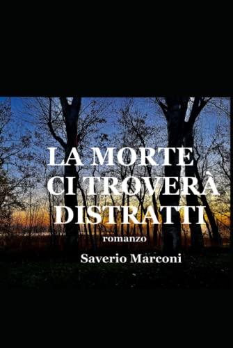 LA MORTE CI TROVERÀ DISTRATTI: romanzo