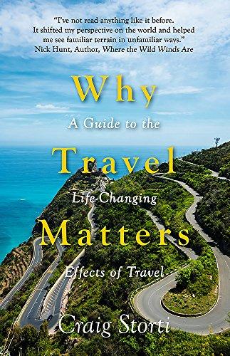 Why Travel Matters: A Guide to the Life-Changing Effects of Travel