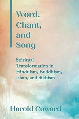 Word, Chant, and Song: Spiritual Transformation in Hinduism, Buddhism, Islam, and Sikhism (SUNY series in Religious Studies)