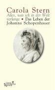 Alles, was ich in der Welt verlange. Das Leben der Johanna Schopenhauer