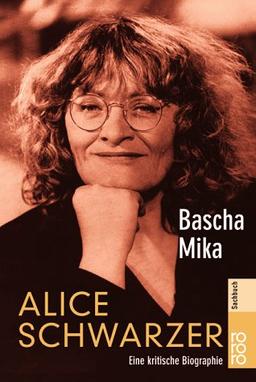 Alice Schwarzer. Eine kritische Biographie.