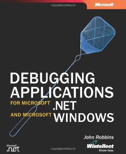 Debugging Applications for Microsoft® .NET and Microsoft Windows® (Pro-Developer)