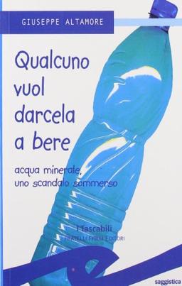 Qualcuno vuol darcela a bere. Acque minerali uno scandalo sommerso