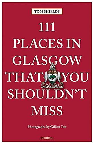 111 Places in Glasgow That You Shouldn't Miss (111 Places in .... That You Must Not Miss)