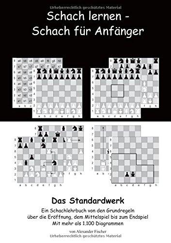 Schach lernen - Schach für Anfänger - Das Standardwerk: Ein Schachlehrbuch von den Grundregeln über die Eröffnung, dem Mittelspiel bis zum Endspiel Mit mehr als 1.000 Diagrammen