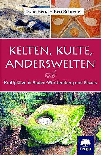 Kelten, Kulte, Anderswelten: Kraftplätze in Baden-Württemberg und Elsass