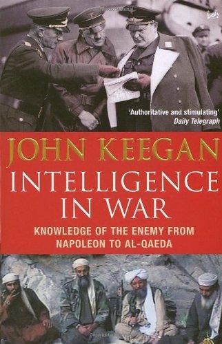 Intelligence In War: Knowledge of the Enemy from Napoleon to Al-Qaeda