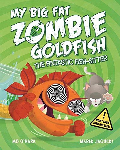 My Big Fat Zombie Goldfish: The Fintastic Fish-Sitter