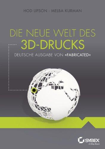 Die neue Welt des 3D-Drucks: Deutsche Ausgabe von Fabricated