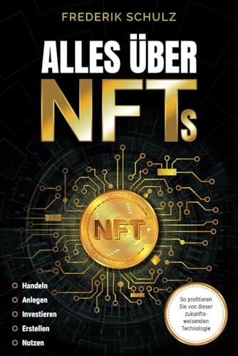 Alles über NFTs: Handeln | Anlegen | Investieren | Erstellen | Nutzen. So profitieren Sie von dieser zukunftsweisenden Technologie