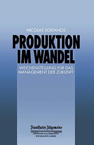 Produktion im Wandel: Weichenstellung Für Das Management Der Zukunft (FAZ - Gabler Edition)