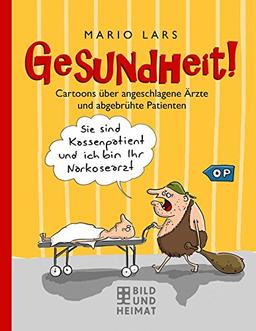 Gesundheit!: Cartoons über angeschlagene Ärzte und abgebrühte Patienten