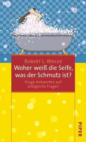 Woher weiß die Seife, was der Schmutz ist?  Kluge Antworten auf alltägliche Fragen