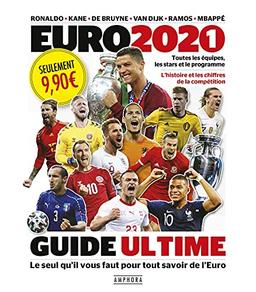 Euro 2020-2021 : guide ultime : toutes les équipes, les stars et le programme, l'histoire et les chiffres de la compétition