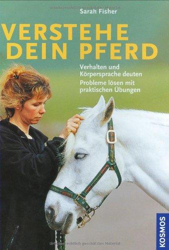 Verstehe dein Pferd: Verhalten und Körpersprache deuten. Probleme lösen mit praktischen Übungen