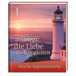 Möge die Liebe dich begleiten: Irische Segenswünsche