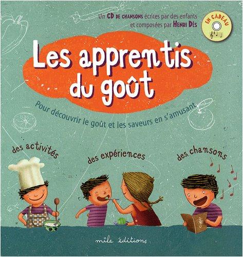 Les apprentis du goût : pour découvrir le goût et les saveurs en s'amusant : des activités, des expériences, des chansons