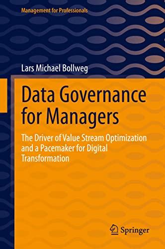 Data Governance for Managers: The Driver of Value Stream Optimization and a Pacemaker for Digital Transformation (Management for Professionals)